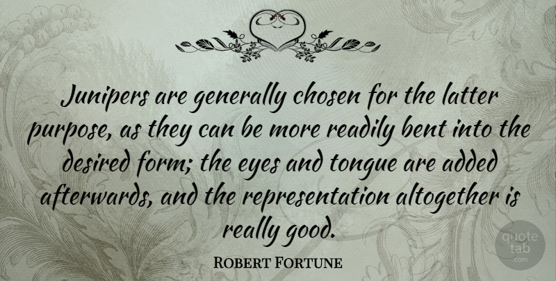 Robert Fortune Quote About Eye, Purpose, Tongue: Junipers Are Generally Chosen For...
