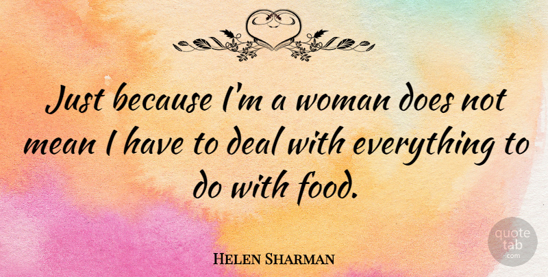Helen Sharman Quote About Deal, Food: Just Because Im A Woman...