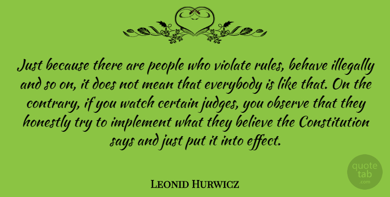 Leonid Hurwicz Quote About Behave, Believe, Certain, Constitution, Everybody: Just Because There Are People...