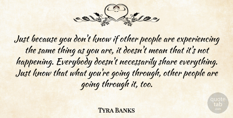 Tyra Banks Quote About People: Just Because You Dont Know...
