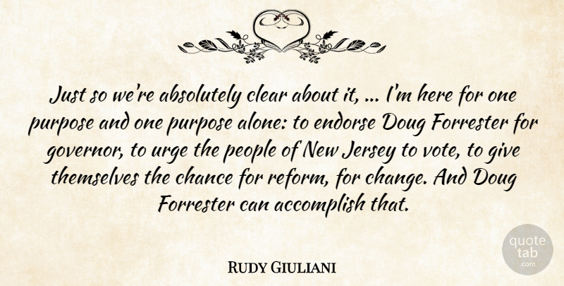 Rudy Giuliani Quote About Absolutely, Accomplish, Chance, Clear, Endorse: Just So Were Absolutely Clear...