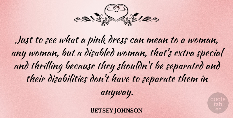 Betsey Johnson Quote About Mean, Special, Dresses: Just To See What A...