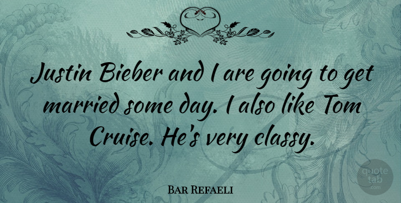 Bar Refaeli Quote About Married, Cruise, Justin: Justin Bieber And I Are...