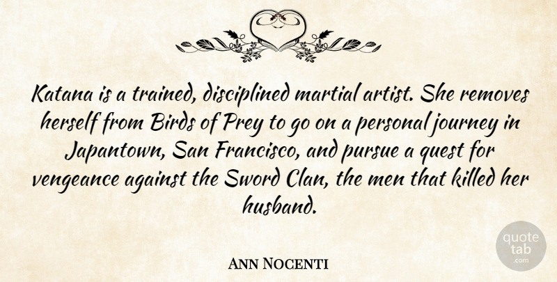 Ann Nocenti Quote About Against, Birds, Herself, Martial, Men: Katana Is A Trained Disciplined...