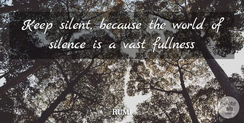 Rumi Quote About Silence, World, Silent: Keep Silent Because The World...