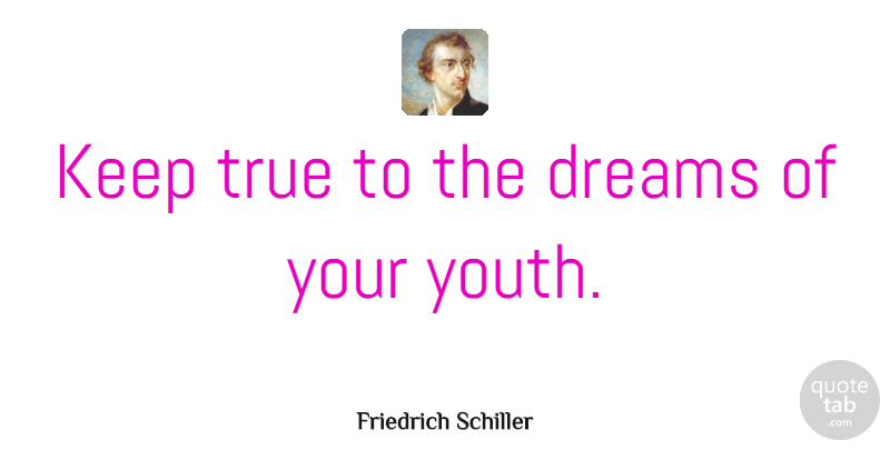 Friedrich Schiller Quote About Inspiring, Graduation, Dream: Keep True To The Dreams...