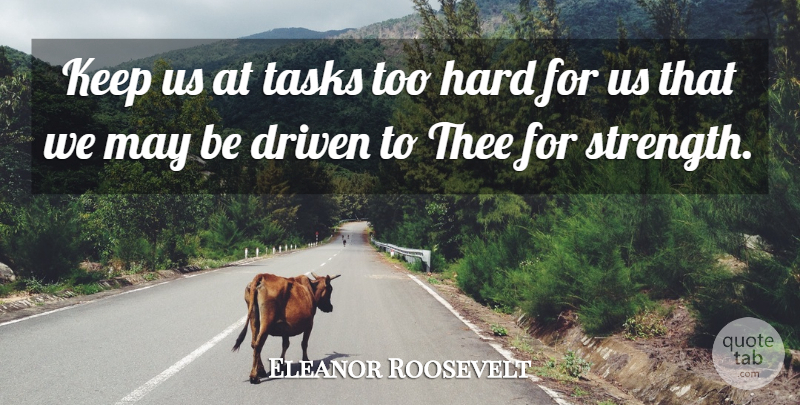 Eleanor Roosevelt Quote About May, Tasks, Driven: Keep Us At Tasks Too...