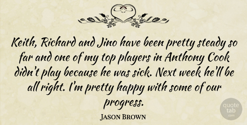 Jason Brown Quote About Cook, Far, Happy, Next, Players: Keith Richard And Jino Have...