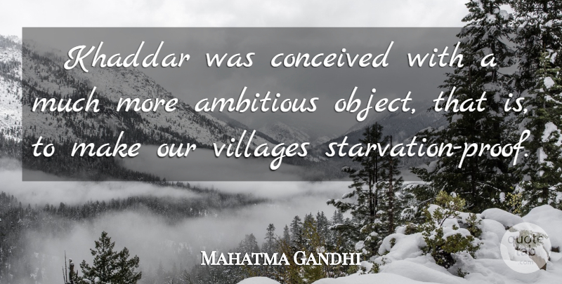 Mahatma Gandhi Quote About Ambitious, Village, Proof: Khaddar Was Conceived With A...