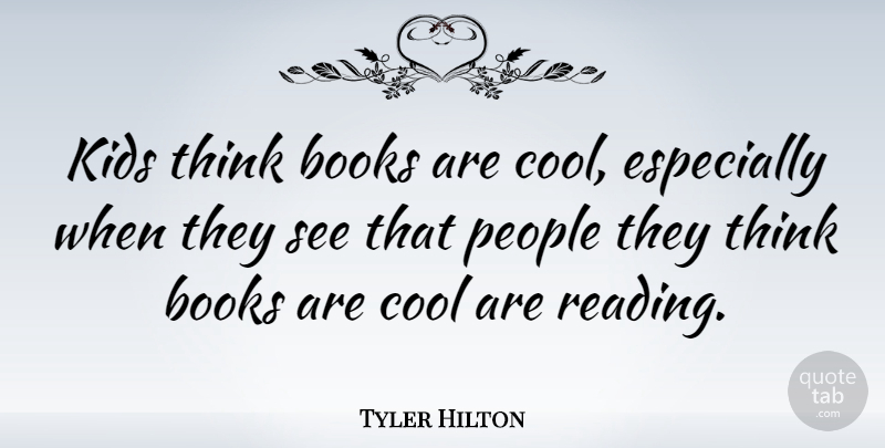 Tyler Hilton Quote About Reading, Book, Kids: Kids Think Books Are Cool...