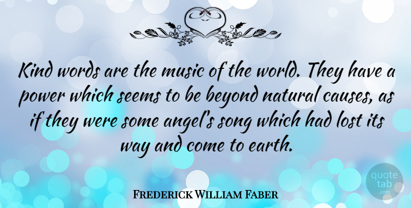 Frederick William Faber Quote About Song, Kindness, Angel: Kind Words Are The Music...