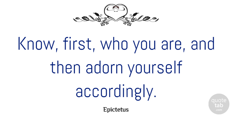 Epictetus Quote About Inspirational, Beauty, Being Yourself: Know First Who You Are...