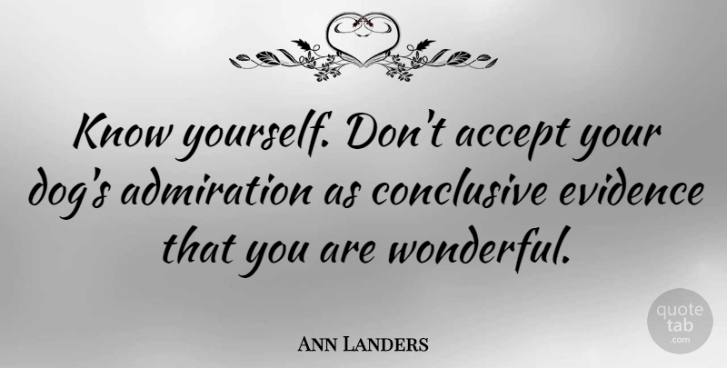 Ann Landers Quote About Dog, Witty, Cat: Know Yourself Dont Accept Your...