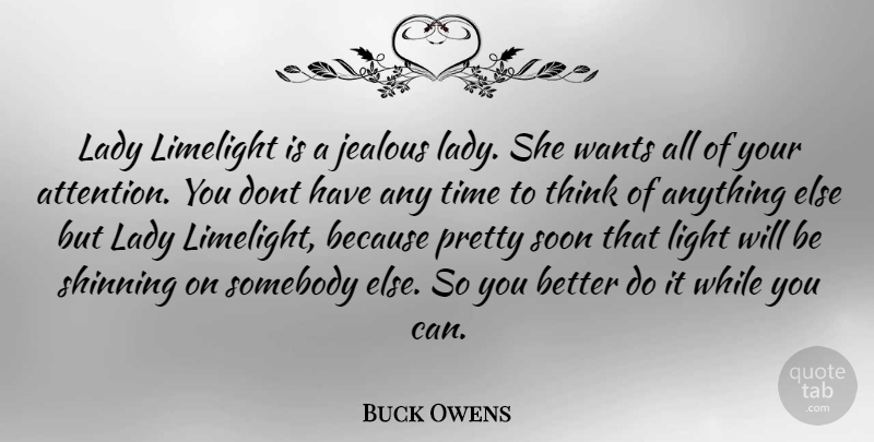 Buck Owens Quote About Jealous, Thinking, Light: Lady Limelight Is A Jealous...