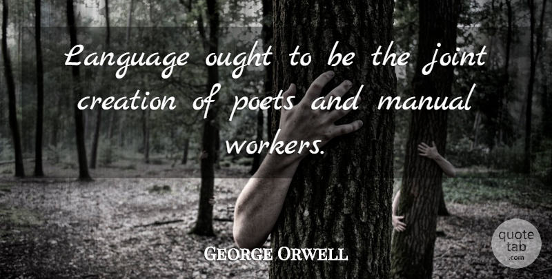 George Orwell Quote About Communication, Joints, Language: Language Ought To Be The...