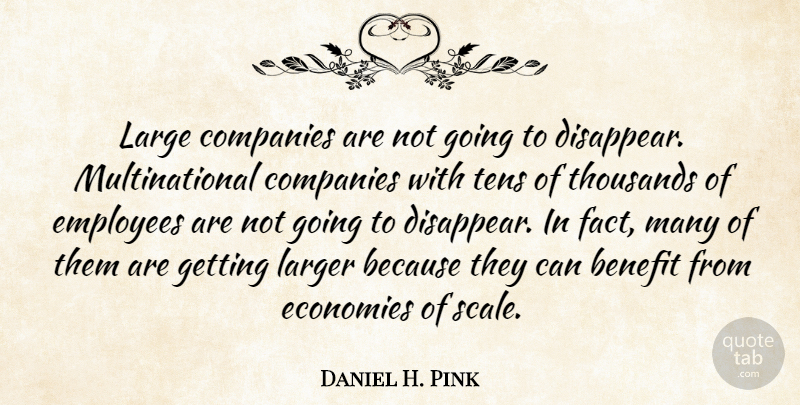 Daniel H. Pink Quote About Leadership, Mind, Benefits: Large Companies Are Not Going...