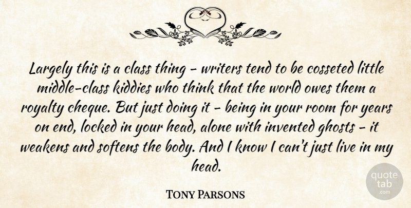 Tony Parsons Quote About Thinking, Years, Class: Largely This Is A Class...