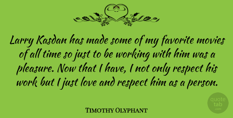Timothy Olyphant Quote About Love And Respect, My Favorite, Pleasure: Larry Kasdan Has Made Some...