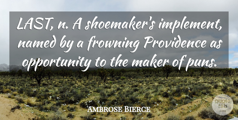 Ambrose Bierce Quote About Opportunity, Lasts, Frowning: Last N A Shoemakers Implement...