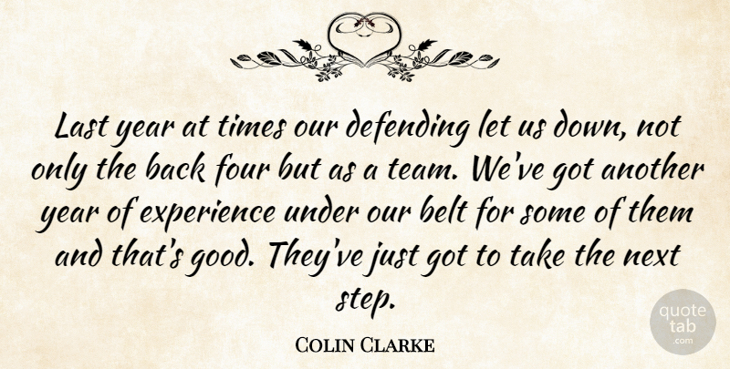 Colin Clarke Quote About Belt, Defending, Experience, Four, Last: Last Year At Times Our...