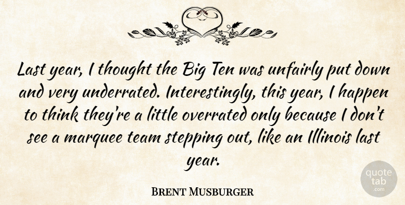 Brent Musburger Quote About Happen, Illinois, Last, Marquee, Overrated: Last Year I Thought The...