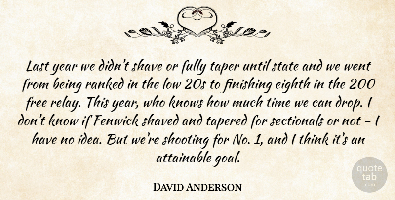 David Anderson Quote About Attainable, Eighth, Finishing, Free, Fully: Last Year We Didnt Shave...