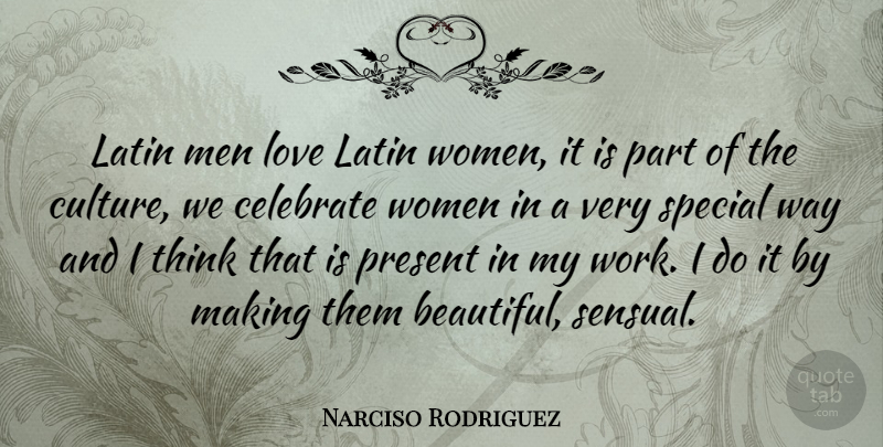 Narciso Rodriguez Quote About Beautiful, Latin, Men: Latin Men Love Latin Women...