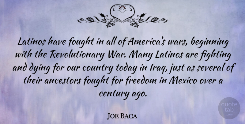 Joe Baca Quote About Country, War, Fighting: Latinos Have Fought In All...