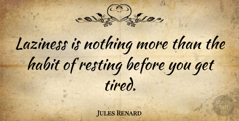 Jules Renard Quote About Running, Motivation, Business: Laziness Is Nothing More Than...