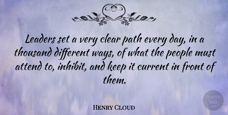 Henry Cloud Quote About Attend, Current, Front, People, Thousand: Leaders Set A Very Clear...