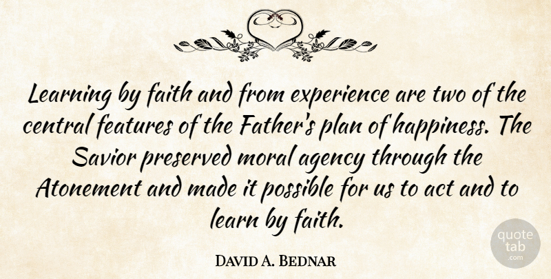 David A. Bednar Quote About Father, Two, Agency: Learning By Faith And From...