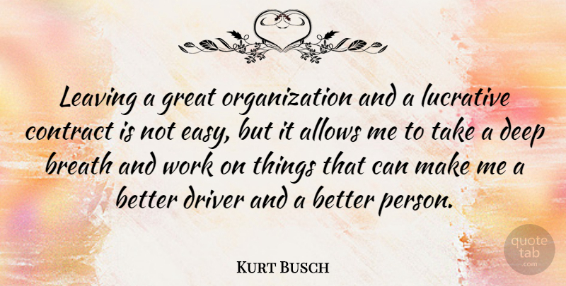Kurt Busch Quote About Organization, Leaving, Easy: Leaving A Great Organization And...