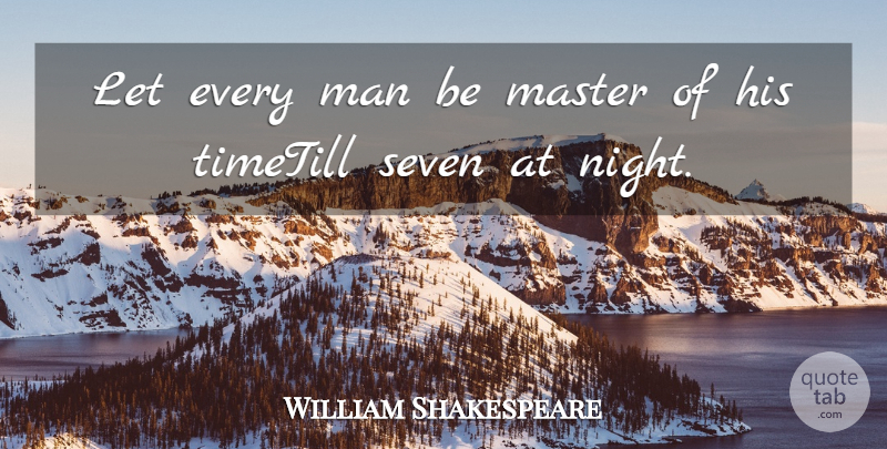 William Shakespeare Quote About Man, Master, Seven: Let Every Man Be Master...