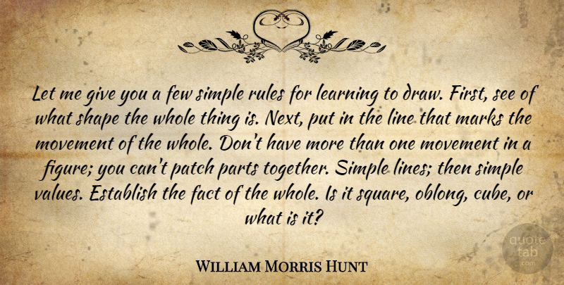 William Morris Hunt Quote About Simple, Squares, Giving: Let Me Give You A...