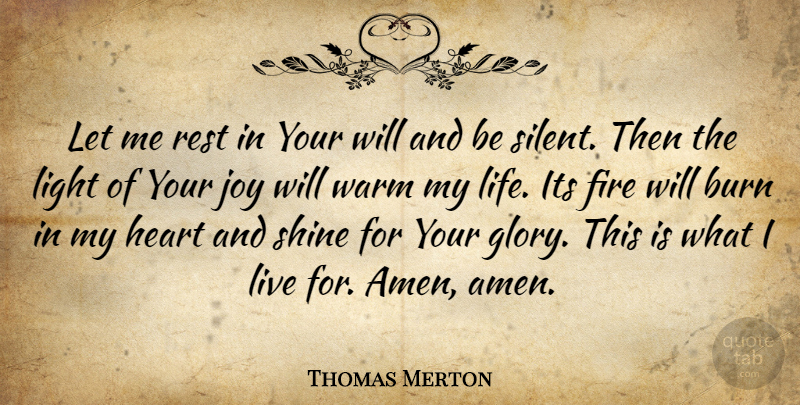 Thomas Merton Quote About Heart, Light, Fire: Let Me Rest In Your...
