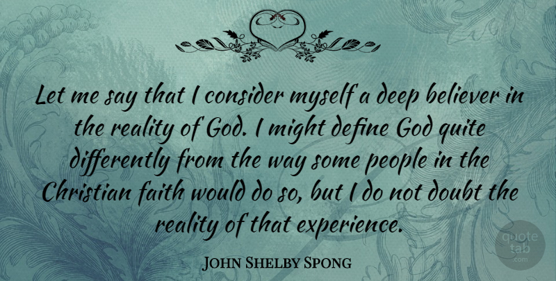 John Shelby Spong Quote About Believer, Christian, Consider, Deep, Define: Let Me Say That I...