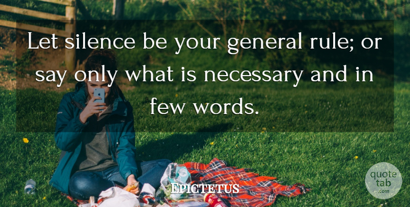 Epictetus Quote About Silence, Few Words, Silence Is: Let Silence Be Your General...
