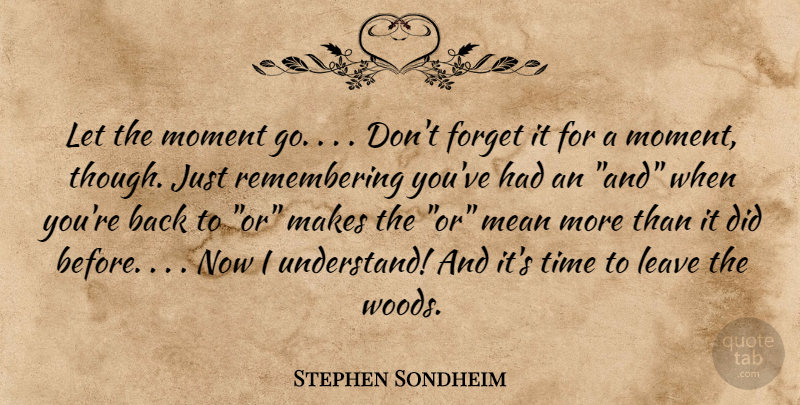 Stephen Sondheim Quote About Time, Mean, Woods: Let The Moment Go Dont...