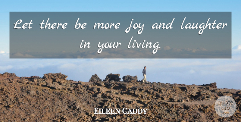 Eileen Caddy Quote About Laughter, Joy, Laughter And Joy: Let There Be More Joy...