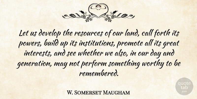 W. Somerset Maugham Quote About Power, Land, Business Success: Let Us Develop The Resources...
