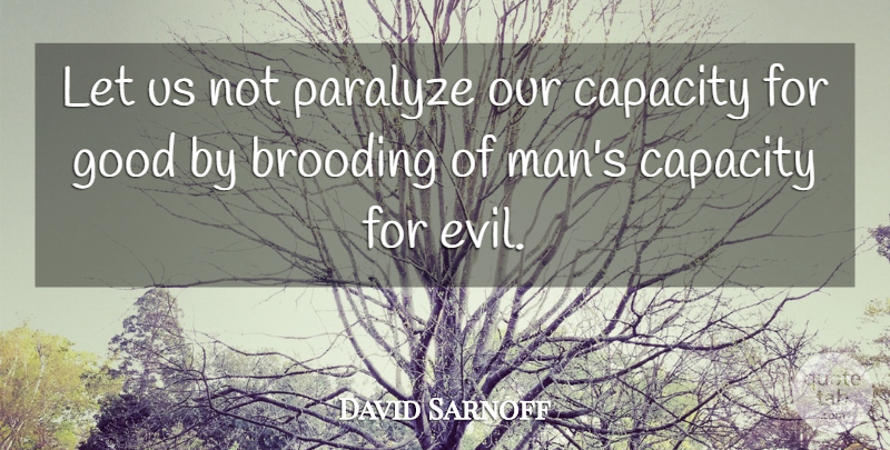 David Sarnoff Quote About Life, Men, Evil: Let Us Not Paralyze Our...