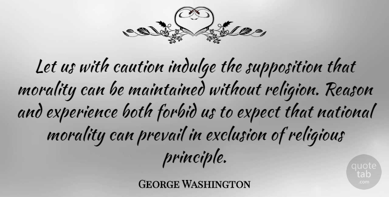 George Washington Quote About Education, Wisdom, Religious: Let Us With Caution Indulge...