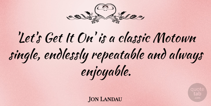 Jon Landau Quote About Classic, Motown, Enjoyable: Lets Get It On Is...