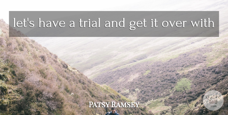 Patsy Ramsey Quote About Trial: Lets Have A Trial And...