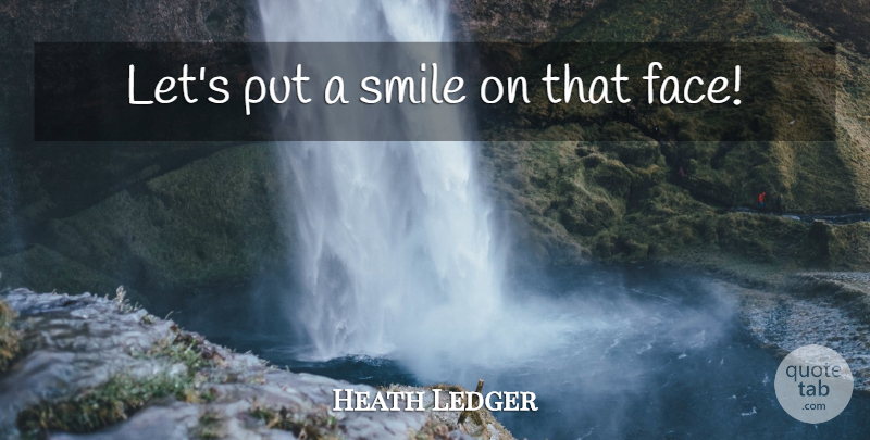 Heath Ledger Quote About Dark, Knights, Faces: Lets Put A Smile On...