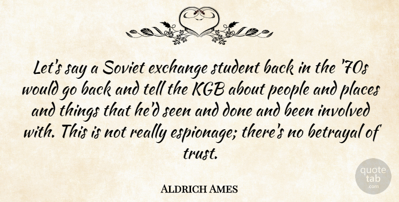Aldrich Ames Quote About Betrayal, Trust No One, Kgb: Lets Say A Soviet Exchange...