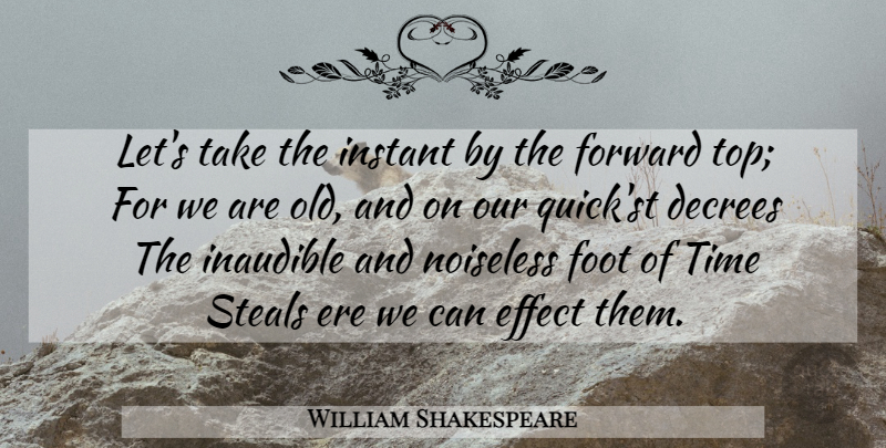 William Shakespeare Quote About Time, Feet, Stealing: Lets Take The Instant By...