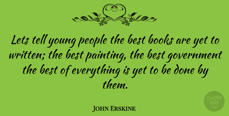 John Erskine Quote About American Poet, Best, Books, Government, Lets: Lets Tell Young People The...