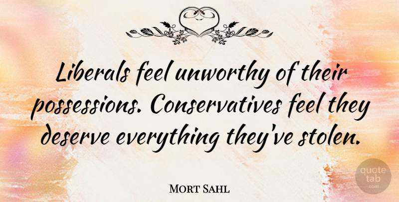 Mort Sahl Quote About Political, Politics, Conservative: Liberals Feel Unworthy Of Their...