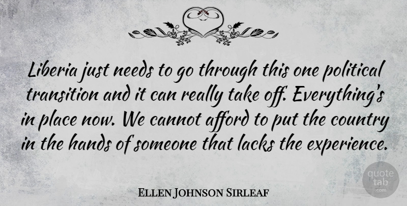 Ellen Johnson Sirleaf Quote About Afford, Cannot, Country, Experience, Lacks: Liberia Just Needs To Go...